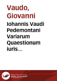 Iohannis Vaudi Pedemontani Variarum Quaestionum iuris ciuilis lib. II | Biblioteca Virtual Miguel de Cervantes