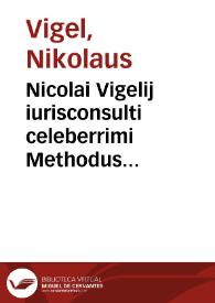 Nicolai Vigelij iurisconsulti celeberrimi Methodus iuris feudalis | Biblioteca Virtual Miguel de Cervantes