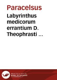 Labyrinthus medicorum errantium D. Theophrasti     Paracelsi cum adiunctis | Biblioteca Virtual Miguel de Cervantes