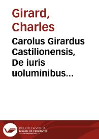 Carolus Girardus Castilionensis, De iuris uoluminibus repurgandis | Biblioteca Virtual Miguel de Cervantes