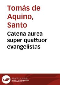 Catena aurea super quattuor evangelistas | Biblioteca Virtual Miguel de Cervantes