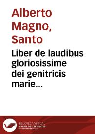 Liber de laudibus gloriosissime dei genitricis marie ... domini alberti magni | Biblioteca Virtual Miguel de Cervantes