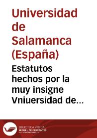 Estatutos hechos por la muy insigne Vniuersidad de Salamanca : año M.D.LXI. | Biblioteca Virtual Miguel de Cervantes