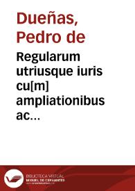 Regularum utriusque iuris cu[m] ampliationibus ac limitationibus liber primus | Biblioteca Virtual Miguel de Cervantes