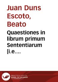 Quaestiones in librum primum Sententiarum [i.e. Reportata Parisiensia] | Biblioteca Virtual Miguel de Cervantes