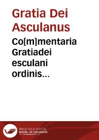 Co[m]mentaria Gratiadei esculani ordinis predicator[um] in tota[m] artem veterem Aristotelis | Biblioteca Virtual Miguel de Cervantes