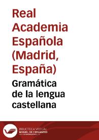 Gramática de la lengua castellana | Biblioteca Virtual Miguel de Cervantes