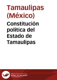 Constitución política del Estado de Tamaulipas | Biblioteca Virtual Miguel de Cervantes