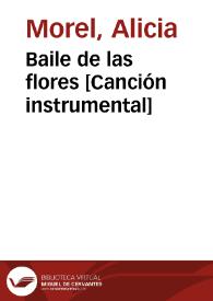 Baile de las flores [Canción instrumental] / Alicia Morel y musicalizadas por Antonia Schimidt y Tomás Thayer | Biblioteca Virtual Miguel de Cervantes
