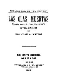 Las olas muertas (cuarta parte de "Las olas altas") : novela original / por Juan A. Mateos | Biblioteca Virtual Miguel de Cervantes