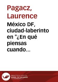 México DF, ciudad-laberinto en "¿En qué piensas cuando haces el amor?" de Homero Aridjis / Laurence Pagacz | Biblioteca Virtual Miguel de Cervantes