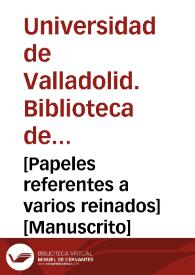 [Papeles referentes a varios reinados] [Manuscrito] | Biblioteca Virtual Miguel de Cervantes