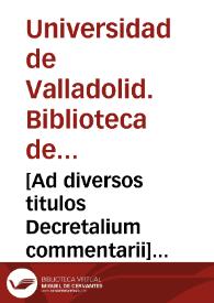 [Ad diversos titulos Decretalium commentarii] [Manuscrito] | Biblioteca Virtual Miguel de Cervantes