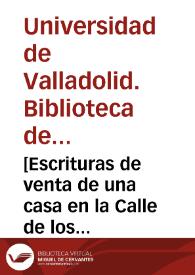 [Escrituras de venta de una casa en la Calle de los Zurradores de Valladolid, y otros documentos relacionados] [Manuscrito] | Biblioteca Virtual Miguel de Cervantes