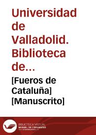 [Fueros de Cataluña] [Manuscrito] | Biblioteca Virtual Miguel de Cervantes