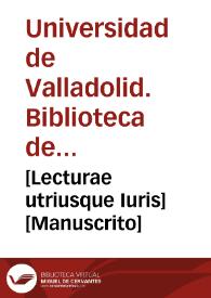 [Lecturae utriusque Iuris] [Manuscrito] | Biblioteca Virtual Miguel de Cervantes