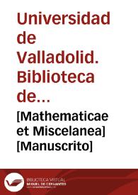 [Mathematicae et Miscelanea] [Manuscrito] | Biblioteca Virtual Miguel de Cervantes
