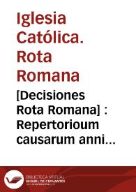 [Decisiones Rota Romana] : Repertorioum causarum anni 1557a litteram C. usque in finem T.2 [auditore Antonio Augustino]. | Biblioteca Virtual Miguel de Cervantes