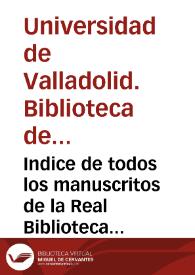 Indice de todos los manuscritos de la Real Biblioteca de la Ciudad de Valladolid que se remiten a la Corte por orden de S. M. de 10 de Febrero de 1807 | Biblioteca Virtual Miguel de Cervantes