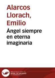 Ángel siempre en eterna imaginaria / Emilio Alarcos Llorach | Biblioteca Virtual Miguel de Cervantes
