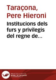 Institucions dels furs y privilegis del regne de Valencia eo summari e reportori de aquells | Biblioteca Virtual Miguel de Cervantes