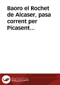 Baoro el Rochet de Alcaser, pasa corrent per Picasent ... y se emboca en Valencia á oir la publicasió que dihuen se vá á fer del bando de Alcoy | Biblioteca Virtual Miguel de Cervantes