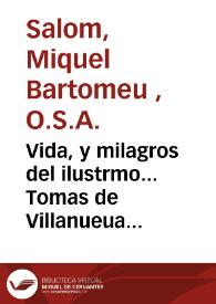 Vida, y milagros del ilustrmo... Tomas de Villanueua arçobispo de Valencia, del Orden de San Agustin | Biblioteca Virtual Miguel de Cervantes