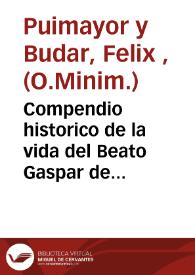 Compendio historico de la vida del Beato Gaspar de Bono del Orden de Minimos | Biblioteca Virtual Miguel de Cervantes