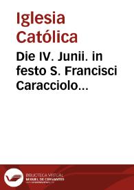 Die IV. Junii. in festo S. Francisci Caracciolo Confessoris et Congregat. Cleric. Regular. Minor. Fundatoris : duplex | Biblioteca Virtual Miguel de Cervantes