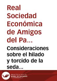 Consideraciones sobre el hilado y torcido de la seda de la Real Sociedad Económica de Valencia | Biblioteca Virtual Miguel de Cervantes