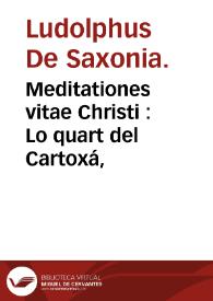 Meditationes vitae Christi : Lo quart del Cartoxá, | Biblioteca Virtual Miguel de Cervantes