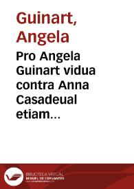 Pro Angela Guinart vidua contra Anna Casadeual etiam viduam | Biblioteca Virtual Miguel de Cervantes