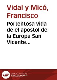Portentosa vida de el apostol de la Europa San Vicente Ferrer ... : entresacada de la misma ... | Biblioteca Virtual Miguel de Cervantes