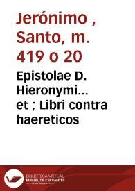 Epistolae D. Hieronymi... et ; Libri contra haereticos | Biblioteca Virtual Miguel de Cervantes