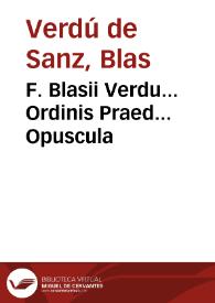 F. Blasii Verdu... Ordinis Praed... Opuscula | Biblioteca Virtual Miguel de Cervantes