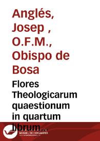 Flores Theologicarum quaestionum in quartum librum sententiarum | Biblioteca Virtual Miguel de Cervantes