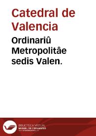 Ordinariû Metropolitâe sedis Valen. | Biblioteca Virtual Miguel de Cervantes