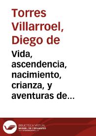 Vida, ascendencia, nacimiento, crianza, y aventuras de el Doctor Don Diego de Torres Villarroèl ... | Biblioteca Virtual Miguel de Cervantes