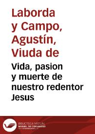Vida, pasion y muerte de nuestro redentor Jesus | Biblioteca Virtual Miguel de Cervantes