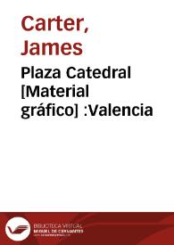 Plaza Catedral [Material gráfico] :Valencia | Biblioteca Virtual Miguel de Cervantes