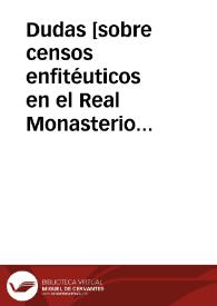 Dudas [sobre censos enfitéuticos en el Real Monasterio de San Miguel de los Reyes de Valencia] [Manuscrito] | Biblioteca Virtual Miguel de Cervantes