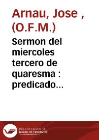 Sermon del miercoles tercero de quaresma : predicado al rey nuestro senor en su real capilla el dia 12 de marzo del ano 1817 | Biblioteca Virtual Miguel de Cervantes