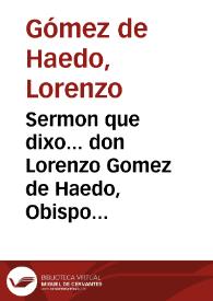 Sermon que dixo... don Lorenzo Gomez de Haedo, Obispo de Segorbe [Texto impreso] | Biblioteca Virtual Miguel de Cervantes