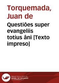 Questiôes super evangeliis totius âni [Texto impreso] | Biblioteca Virtual Miguel de Cervantes