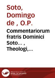 Commentariorum fratris Dominici Soto... , Theologi, ordinis   praedicatorum...  [Texto impreso] ; in quartum sententiarum ; tomus primus... | Biblioteca Virtual Miguel de Cervantes