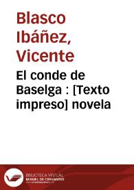 El conde de Baselga : novela / Vicente Blasco Ibáñez | Biblioteca Virtual Miguel de Cervantes