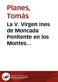 La V. Virgen Ines de Moncada Penitente en los Montes de Porta Coeli [Material gráfico] | Biblioteca Virtual Miguel de Cervantes