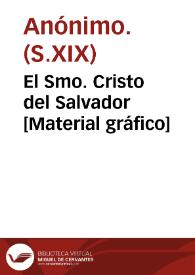 El Smo. Cristo del Salvador [Material gráfico] | Biblioteca Virtual Miguel de Cervantes