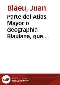 Parte del Atlas Mayor o Geographia Blauiana, que contiene las cartas y descripciones de España [Texto impreso] | Biblioteca Virtual Miguel de Cervantes