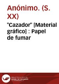 "Cazador"  [Material gráfico] : Papel de fumar | Biblioteca Virtual Miguel de Cervantes